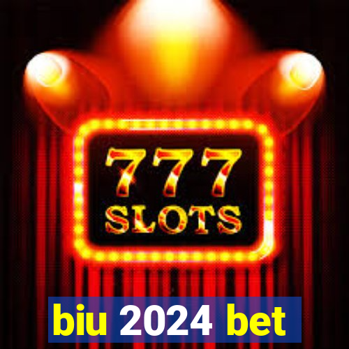 biu 2024 bet